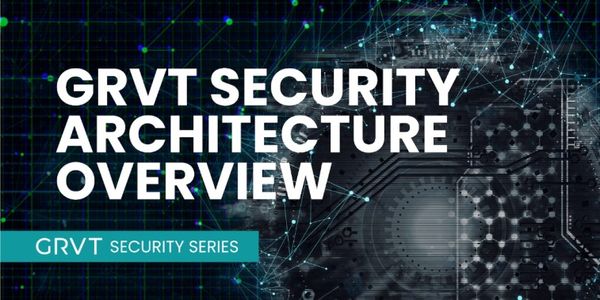 GRVT Security Series (Part 1): Architecture High-Level Overview